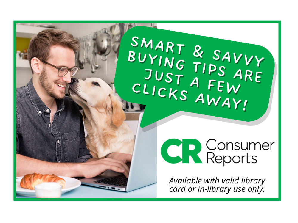 Consumer Reports is available with valid library card or in-library use only. Smart and savvy buying tips are just a few clicks away!